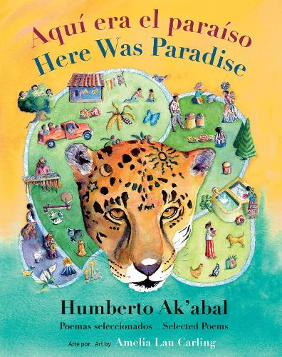 Book cover Aquí era el paraíso / Here Was Paradise by Humberto Ak’abal, translated by Hugh Hazelton (Groundwood Books)