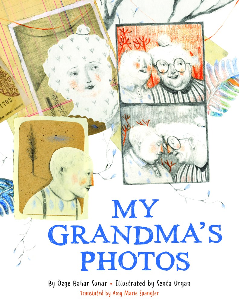 Cover image of My Grandma's Photos by Özge Bahar Sunar, illustrated by Senta Urgan, translated by Amy Marie Spangler